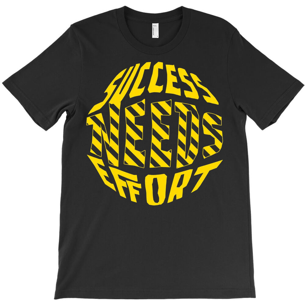 Success Needs Effort T-Shirt