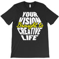 Your Vision Brought to Creative Life T-Shirt