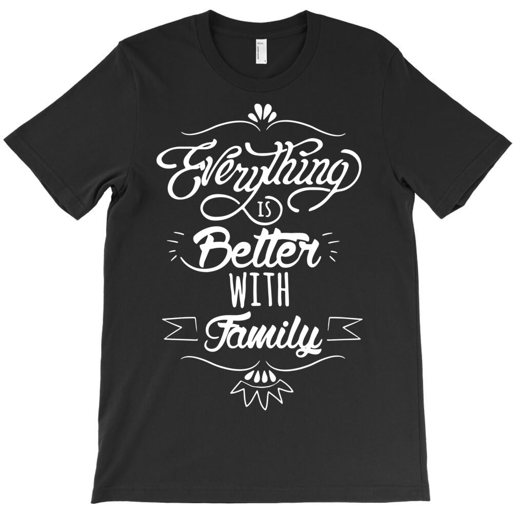 everything is better with family T-Shirt