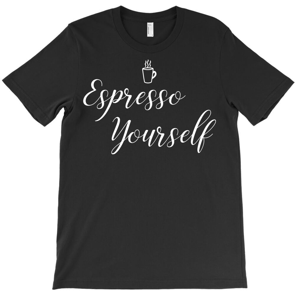 expresso yourself T-Shirt