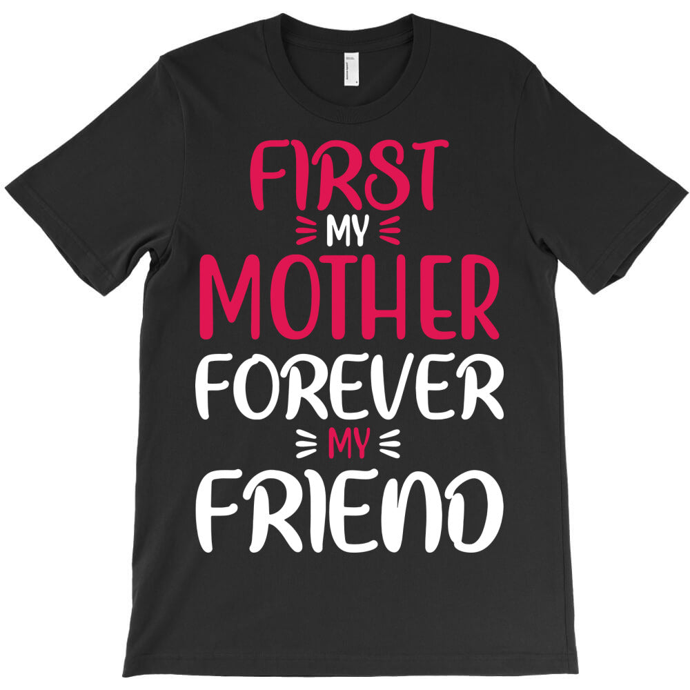first my mother forever friend T-Shirt