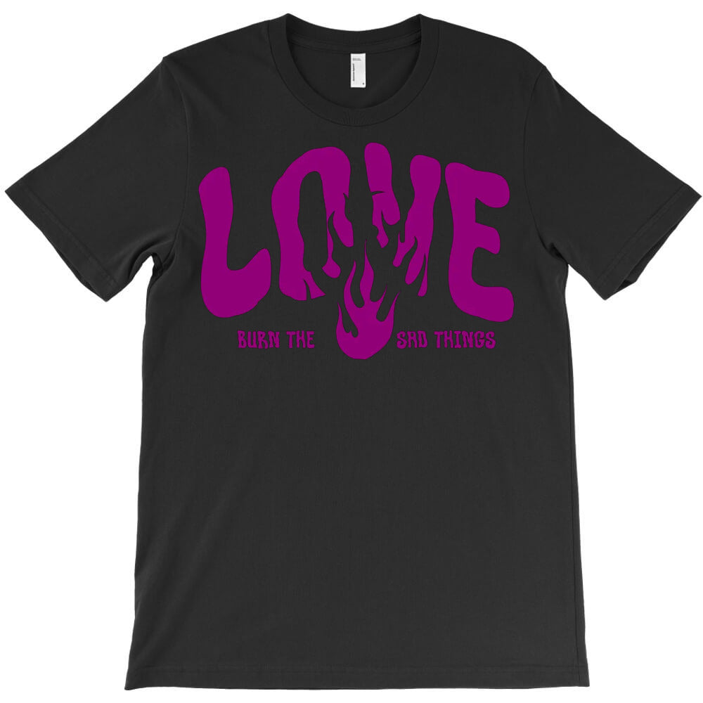 Burn The Sad Things T-Shirt