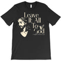 Leave It All To God T-Shirt