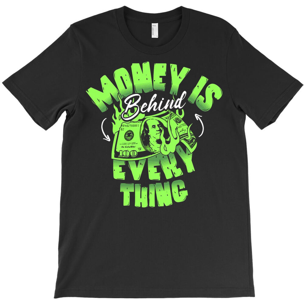 Money Is Behind Everything T-Shirt