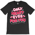 Only Heart Eyes For You T-Shirt