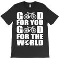 good for you good for the world T-Shirt