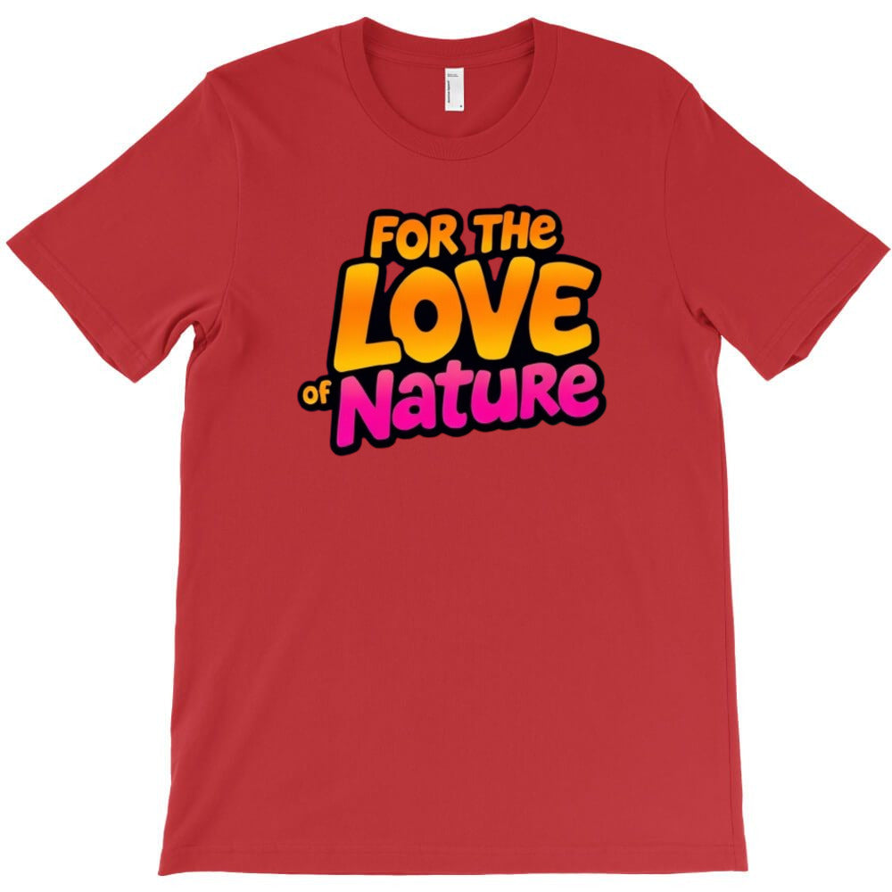 For The Love Of Nature T-Shirt