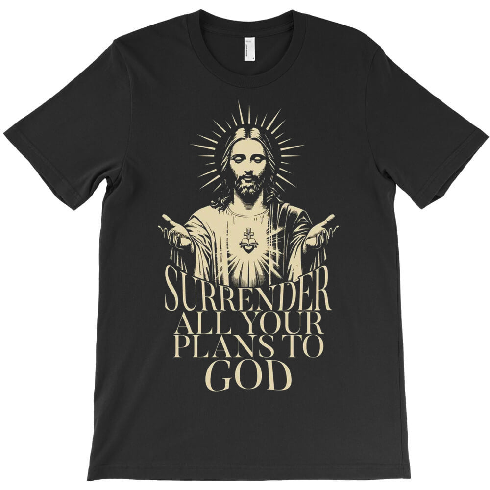 Surrender All Your Plans To God T-Shirt