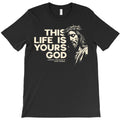 This Life is Yours God T-Shirt