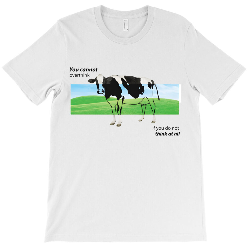 You Cannot Overthink If You Do Not Think T-Shirt