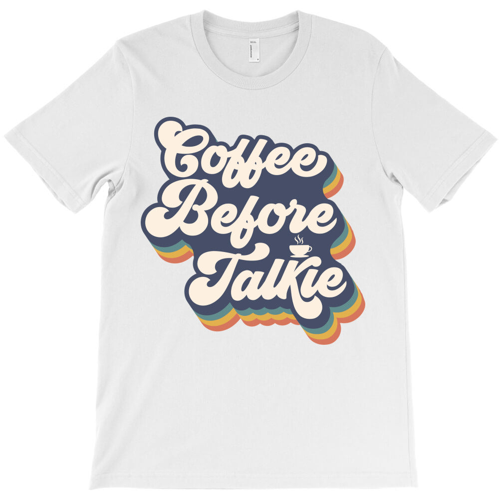 Coffee before talkie T-Shirt