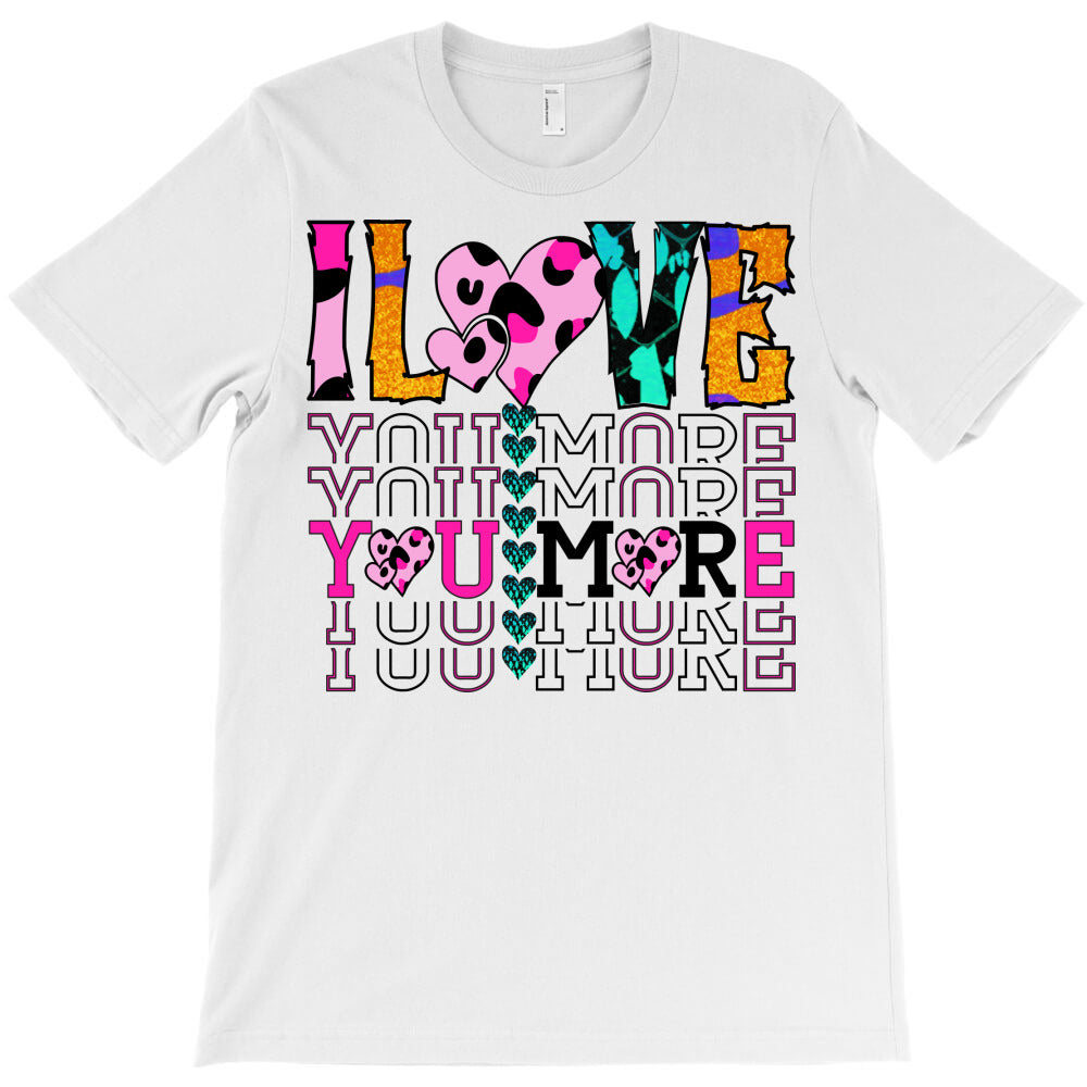 i love you more T-Shirt