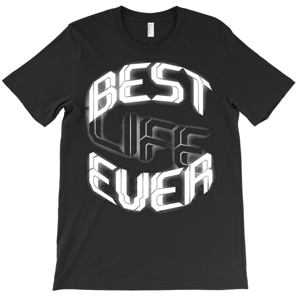 Best Life Ever T-Shirt