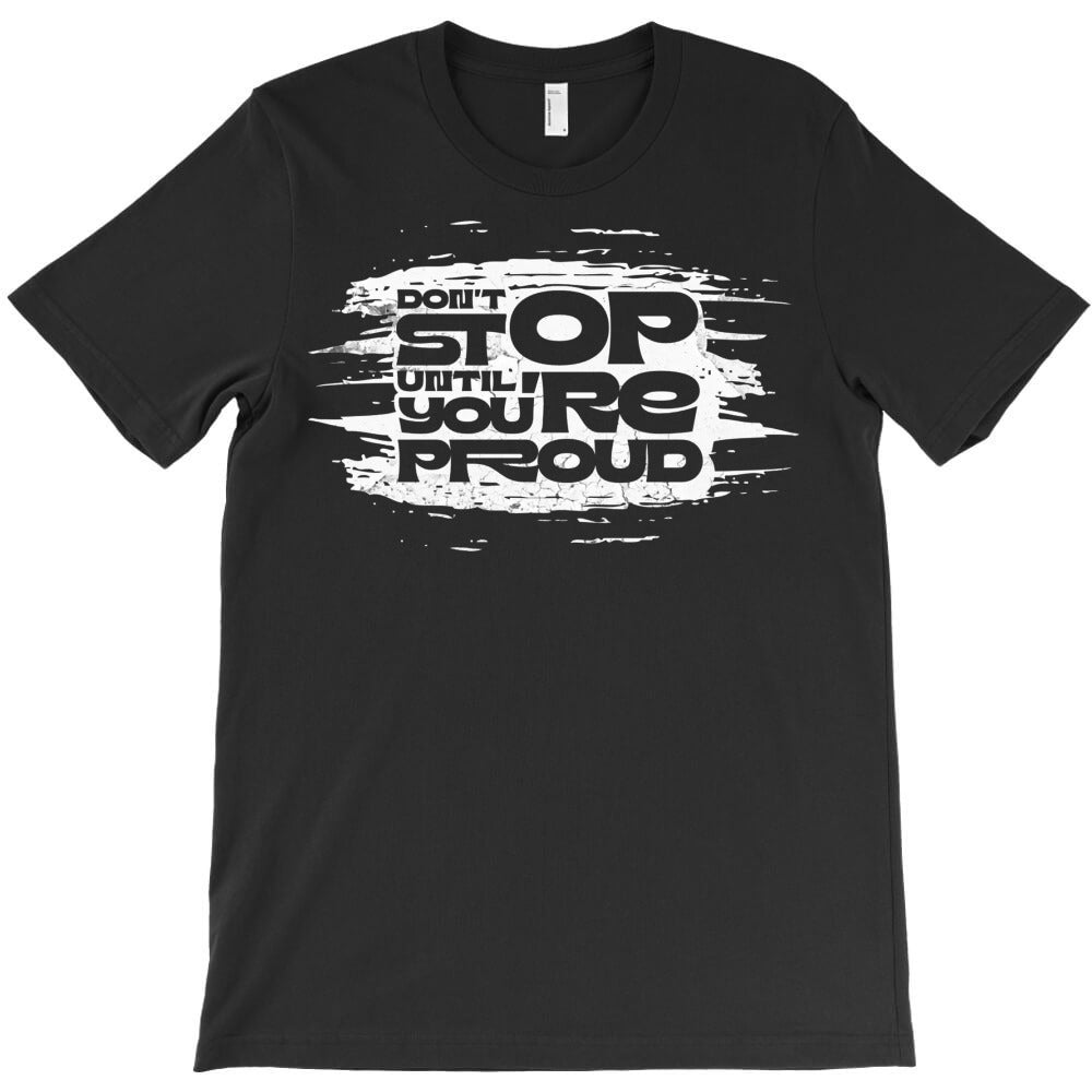 Don't Stop Until You're Proud T-Shirt