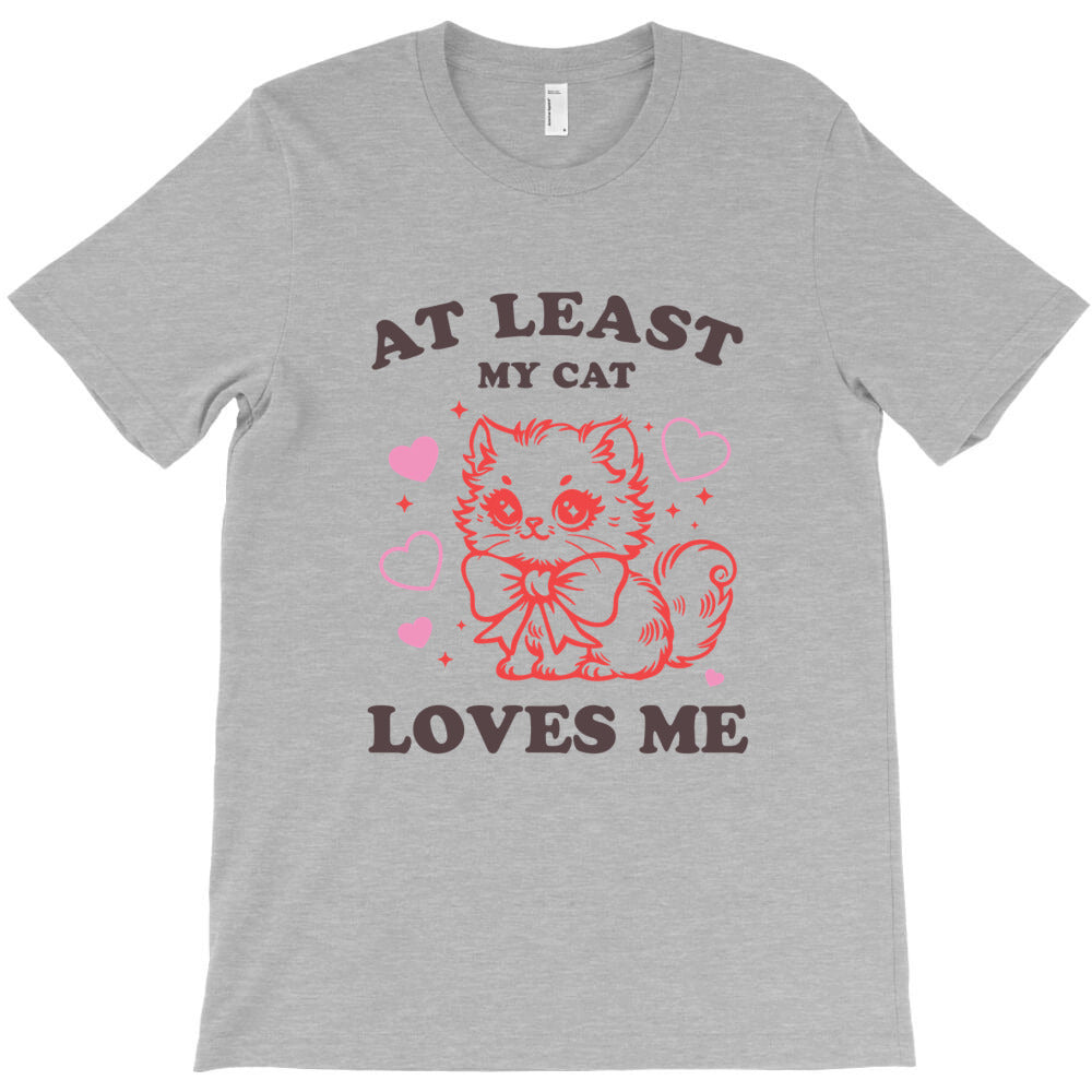 AT LEAST MY CAT LOVES ME T-Shirt