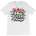 Enjoy the Little Things T-Shirt