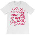 Love Does Not Look Physical T-Shirt