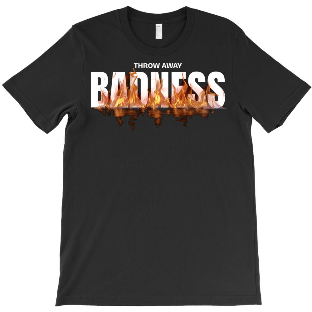 Throw Away Badness T-Shirt