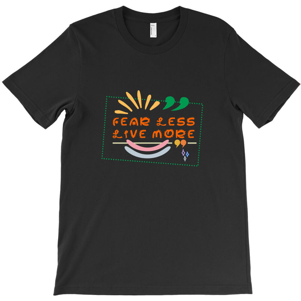 fear less, live more T-Shirt