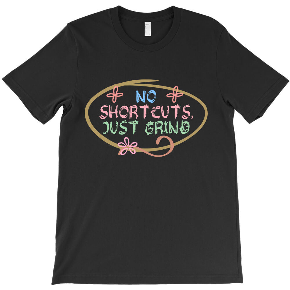 no shortcuts, just grind T-Shirt