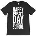 happy first day of virtual school T-Shirt