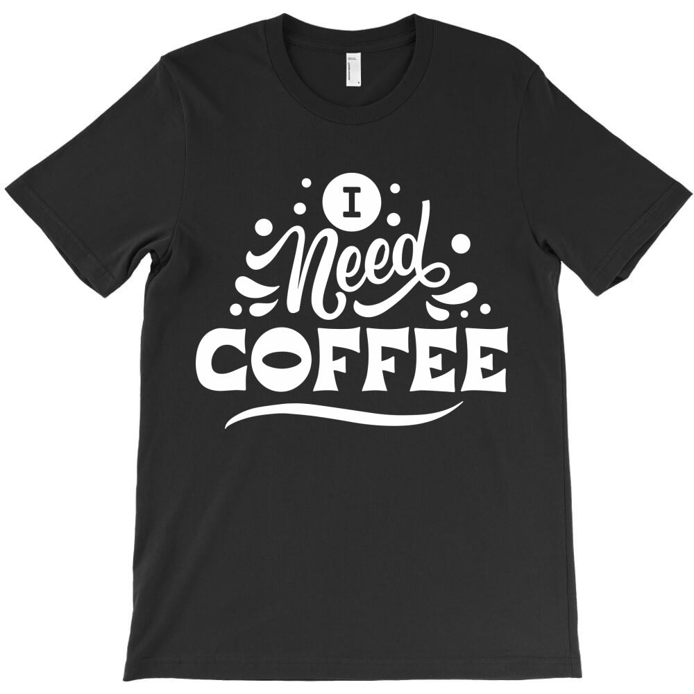 I need coffee T-Shirt