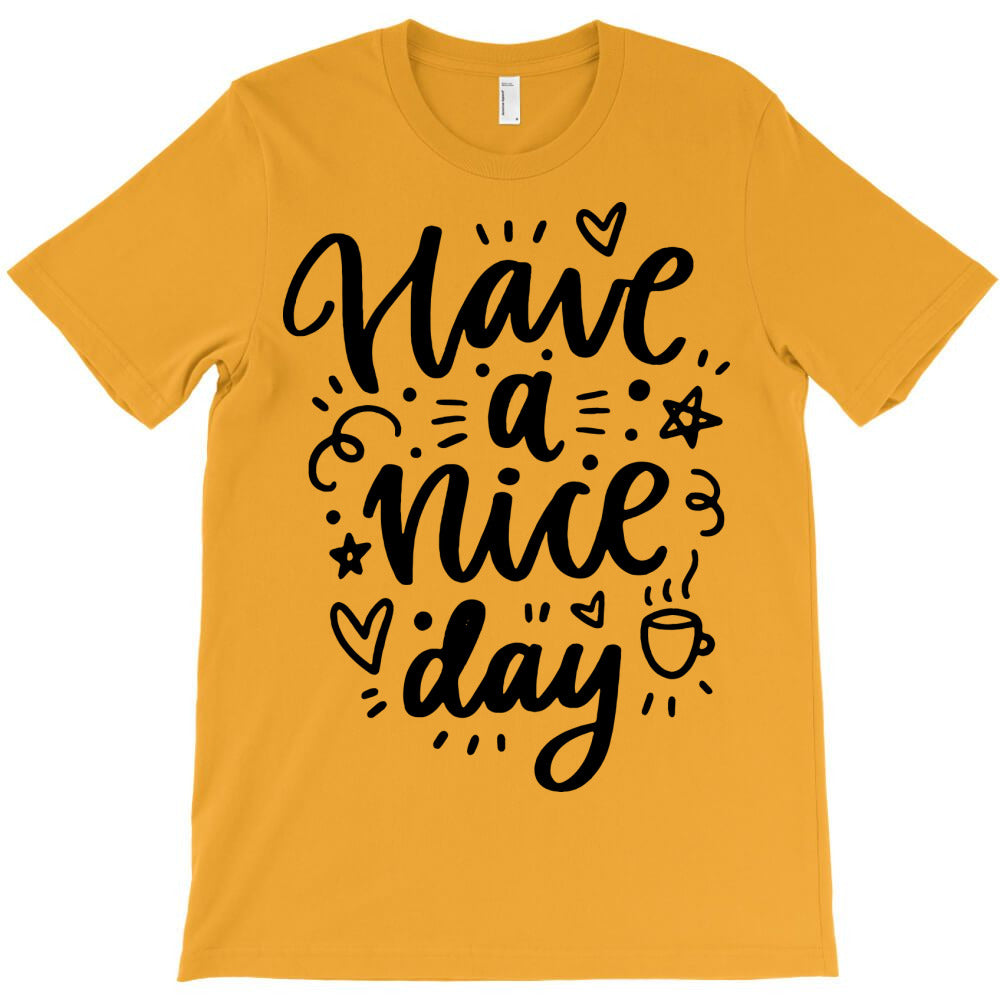have a nice day T-Shirt