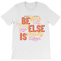 Be your self every one else is already taken T-Shirt