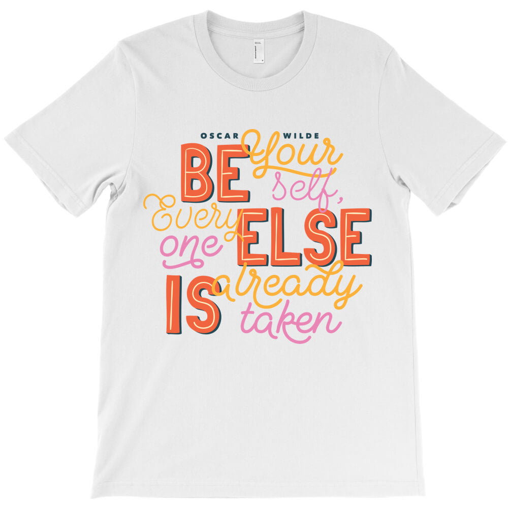 Be your self every one else is already taken T-Shirt
