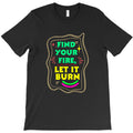 find your fire, let it burn T-Shirt
