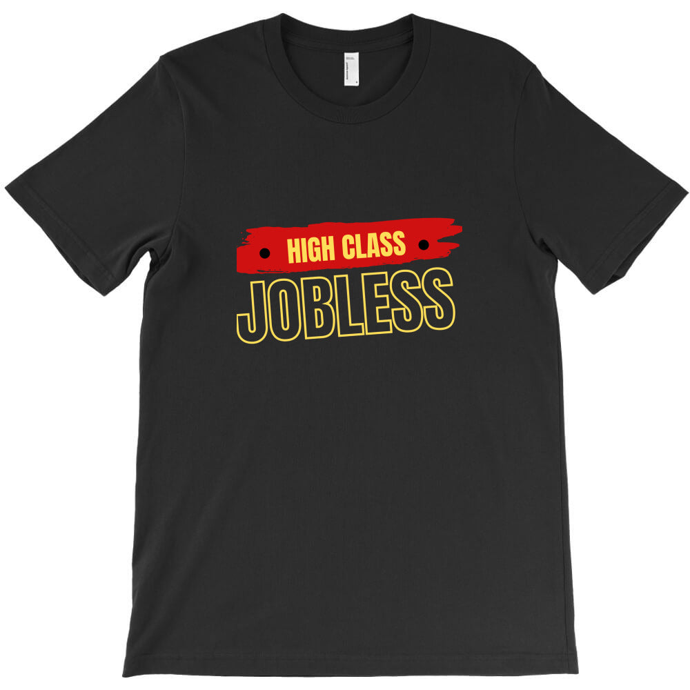 high class jobless T-Shirt