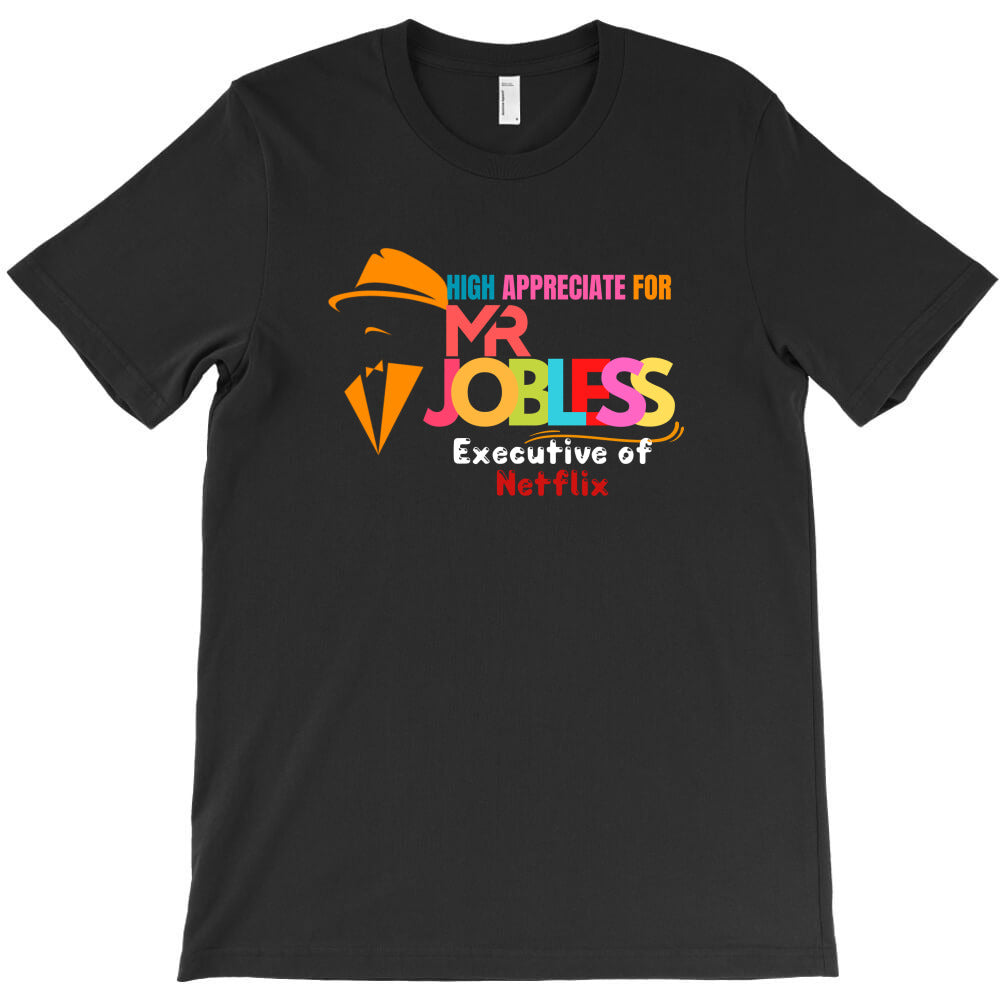 high appreciate for Mr Jobless T-Shirt