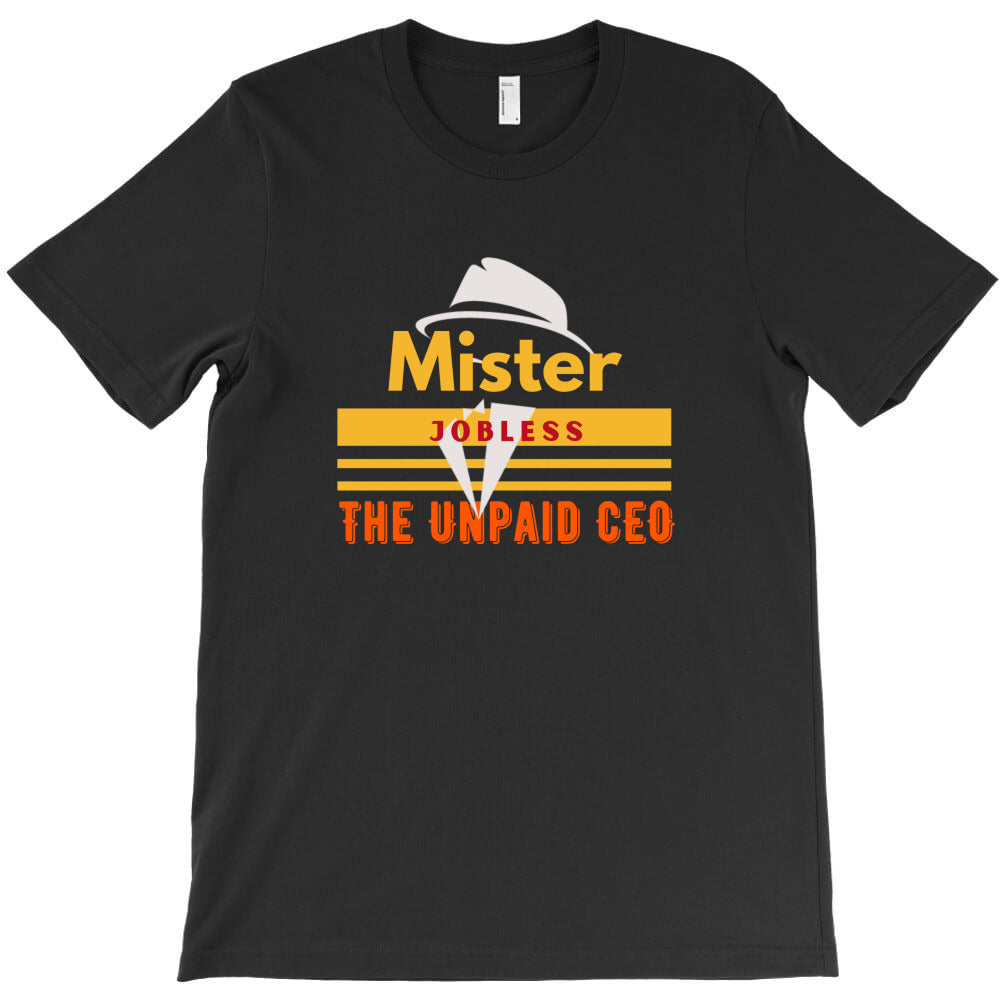 mr jobless the unpaid ceo T-Shirt