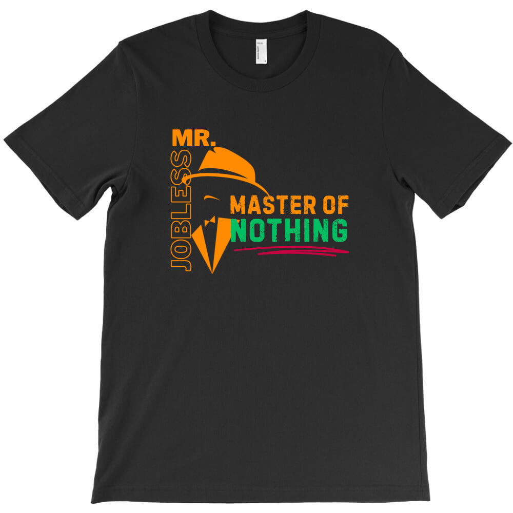Mr. Jobless, master of nothing T-Shirt