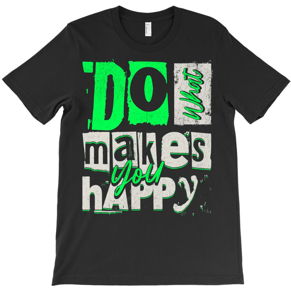 Do What Makes You Happy T-Shirt