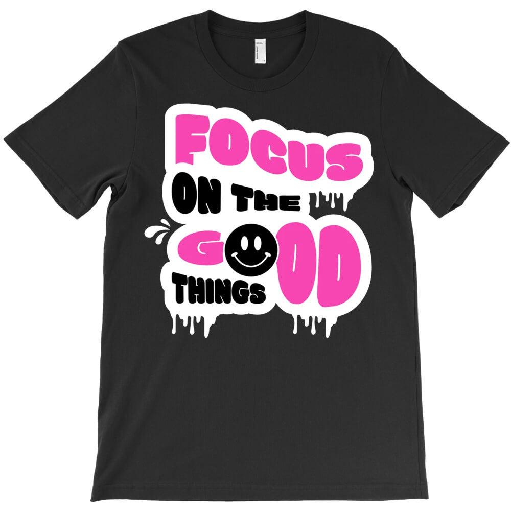 Focus On The Good Things T-Shirt