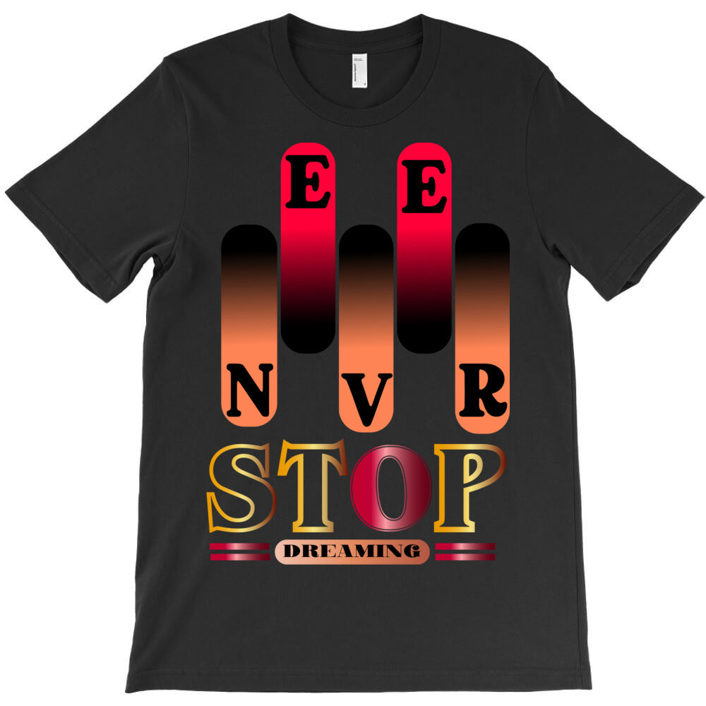 never stop dreaming T-Shirt