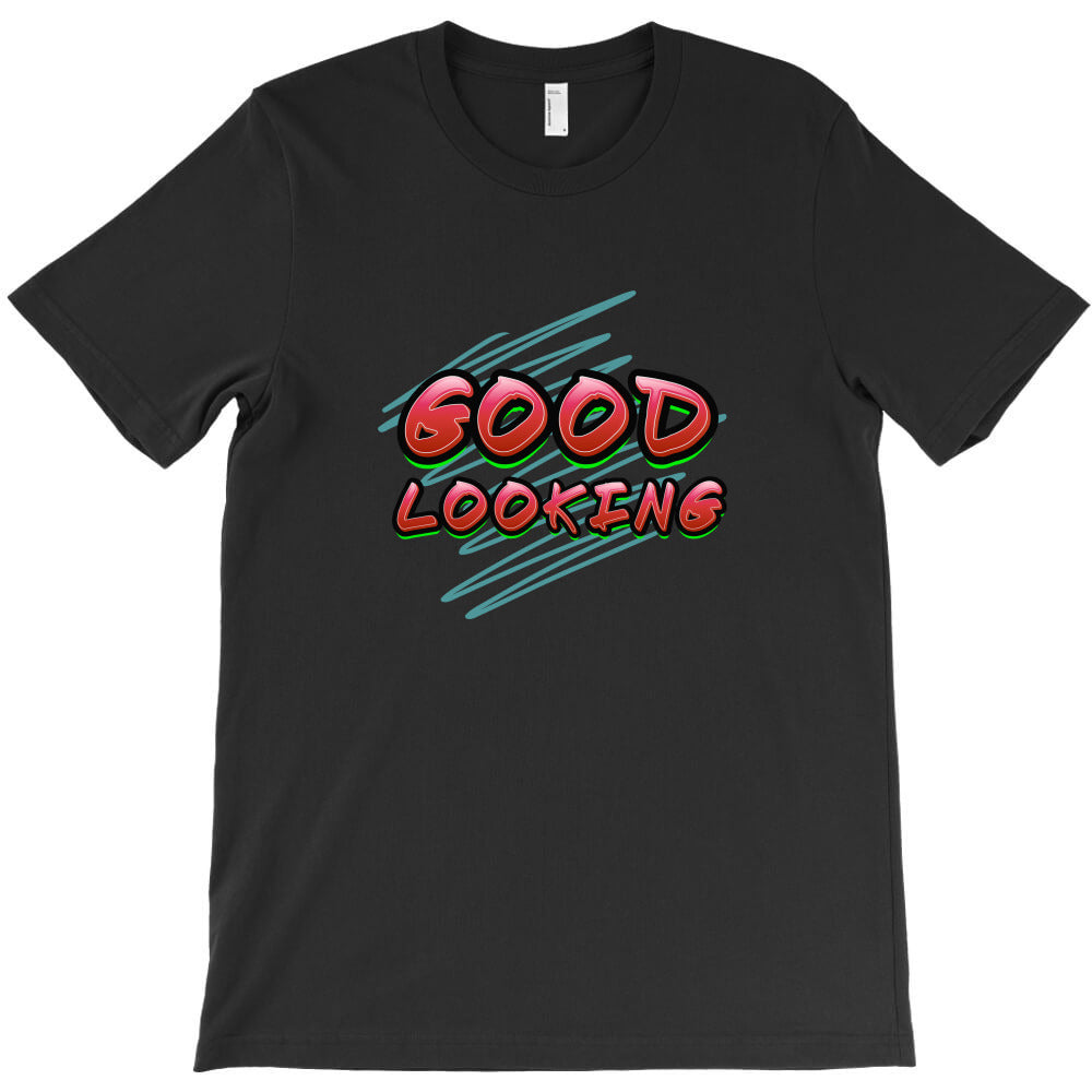 good looking T-Shirt