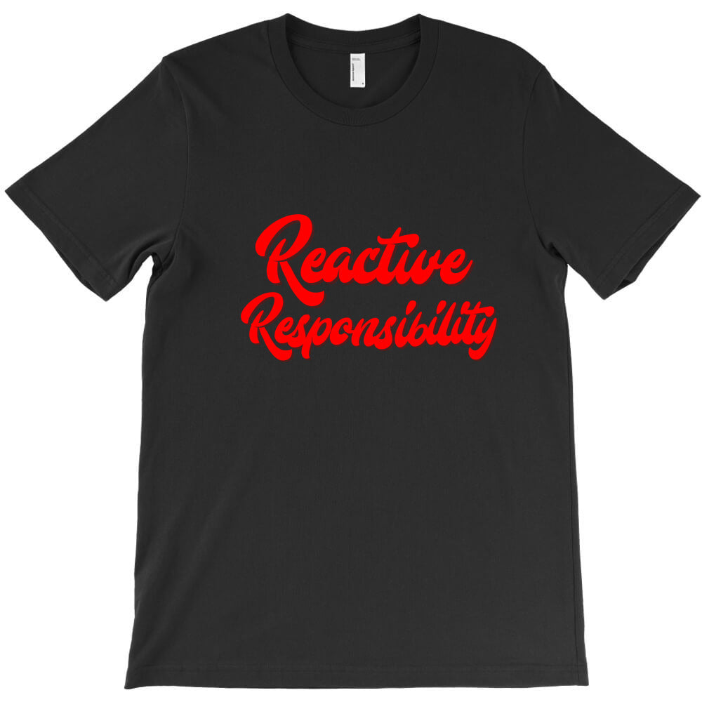 reactive responsibility T-Shirt