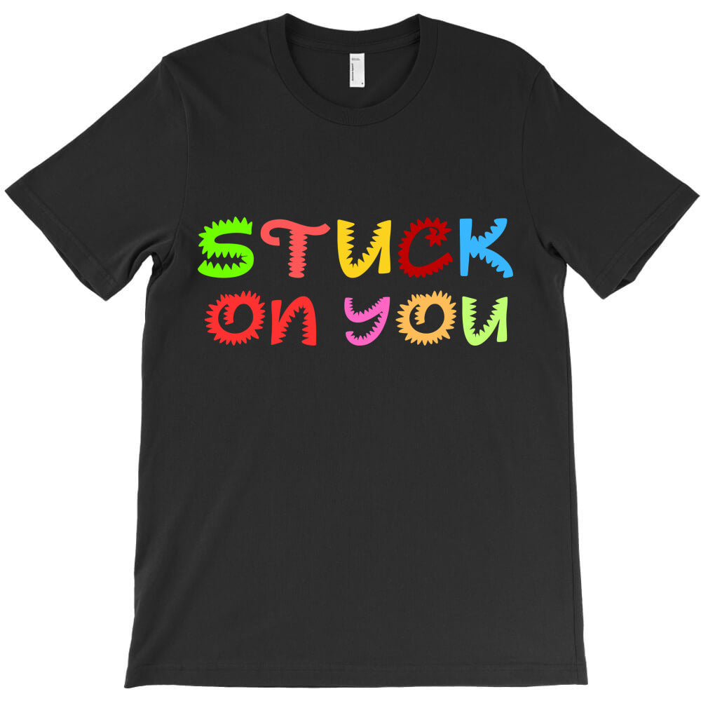 stuck on you T-Shirt