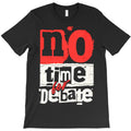 No Time For Debate T-Shirt