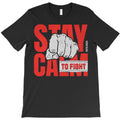 Stay Calm To Fight T-Shirt
