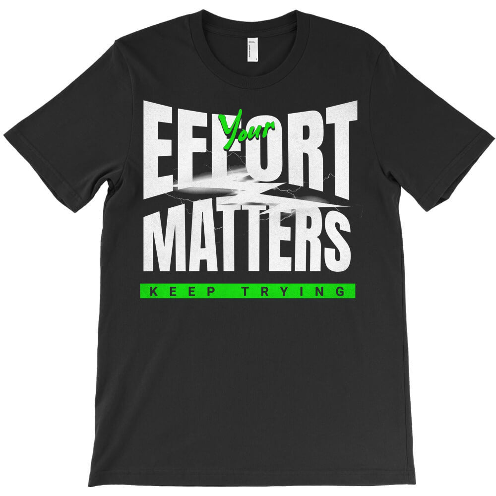Your Effort T-Shirt