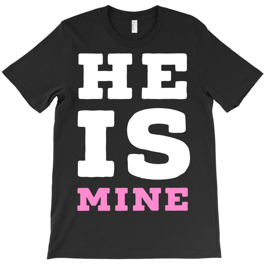 he's mine T-Shirt