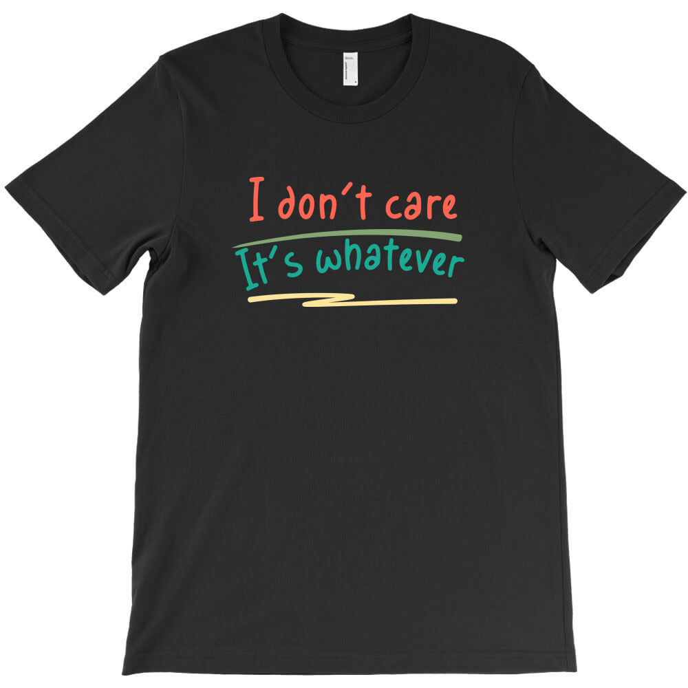 i dont care text design T-Shirt