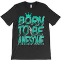 Born To Be Awesome T-Shirt