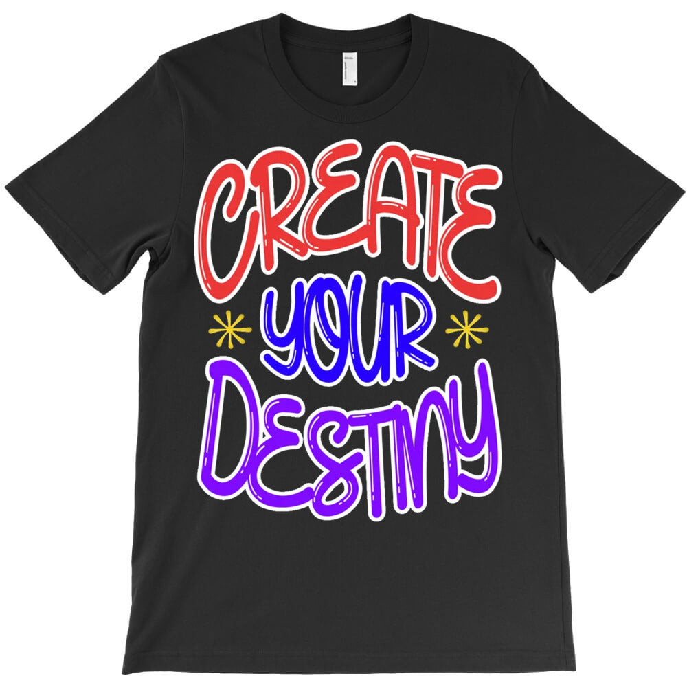 Create Your Destiny T-Shirt