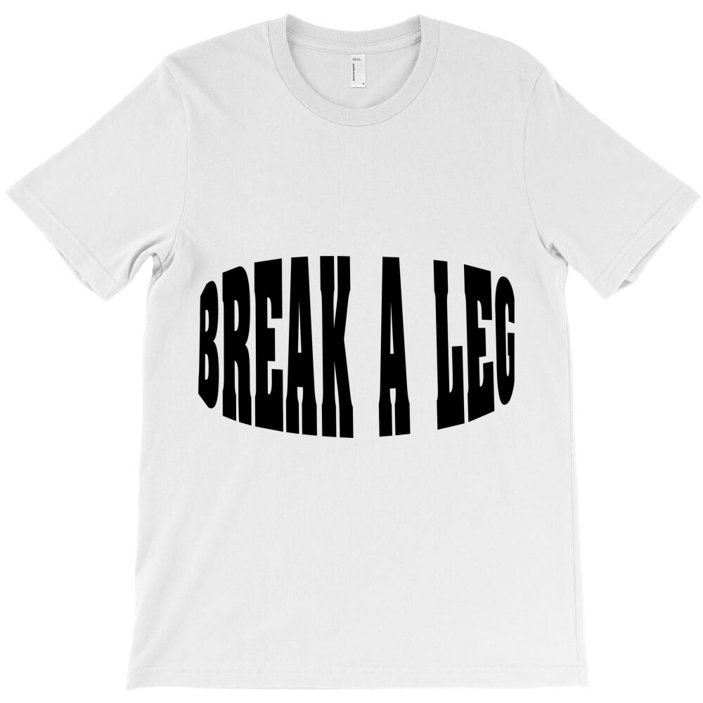 break a leg T-Shirt