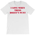 I Love When Tress Skips The Punt T-Shirt