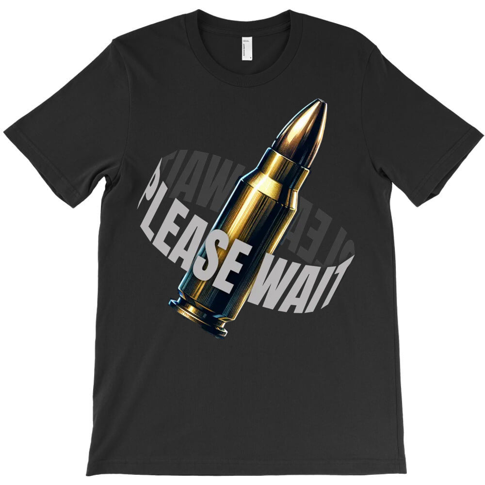 Wait My Bullet T-Shirt